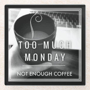 Posavasos De Vidrio Demasiado lunes no bastante café