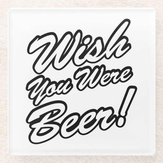 Posavasos De Vidrio ¡Desearía Que Fueras Cerveza! (Anverso)