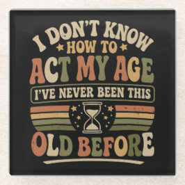 Posavasos De Vidrio Divertido "Actúa Mi Edad" Retro Sarcástico
