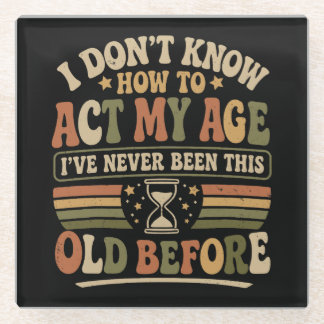 Posavasos De Vidrio Divertido "Actúa Mi Edad" Retro Sarcástico