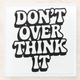 Posavasos De Vidrio Don't Over Think It! 