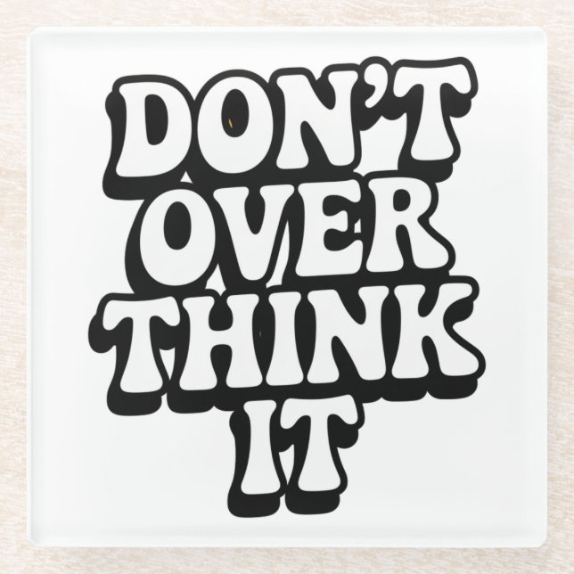 Posavasos De Vidrio Don't Over Think It!  (Anverso)