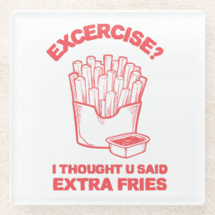 Posavasos De Vidrio Ejercicio pensé que dijiste papas fritas extra - A