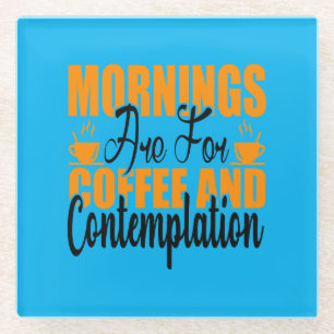 Posavasos De Vidrio Las Mañanas Son Para Café Y Contemplación