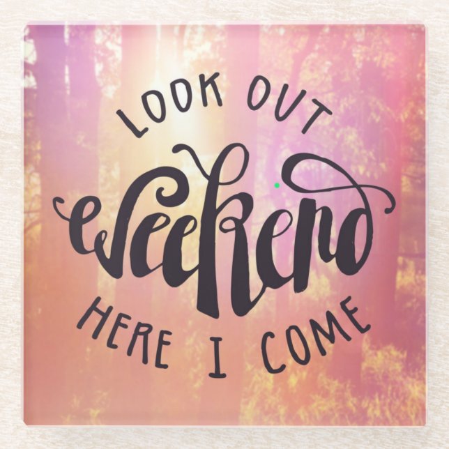 Posavasos De Vidrio Mire hacia fuera el fin de semana aquí que vengo (Anverso)