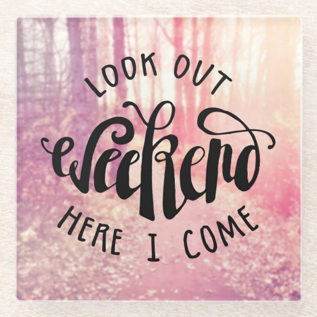 Posavasos De Vidrio Mire hacia fuera el fin de semana aquí que vengo 2 (Anverso)