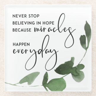 POSAVASOS DE VIDRIO NEVER STOP BELIEVING IN HOPE AS MIRACLES EVERYDAY