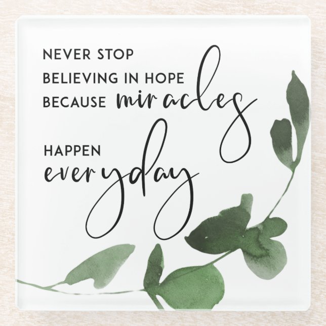 POSAVASOS DE VIDRIO NEVER STOP BELIEVING IN HOPE AS MIRACLES EVERYDAY (Anverso)