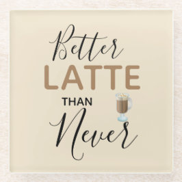 Posavasos De Vidrio Tipografía divertida mejor tarde que nunca