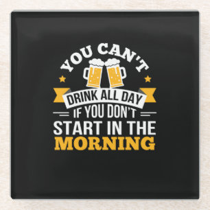 Posavasos De Vidrio Tomar cerveza todo el día no comienza el cumpleaño
