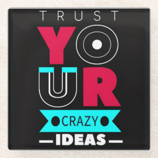 Posavasos De Vidrio Trust Your Crazy Ideas