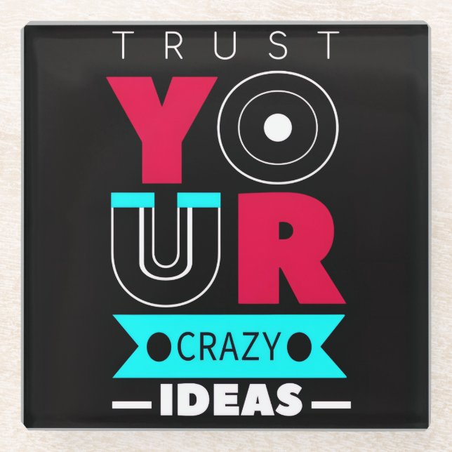 Posavasos De Vidrio Trust Your Crazy Ideas (Anverso)