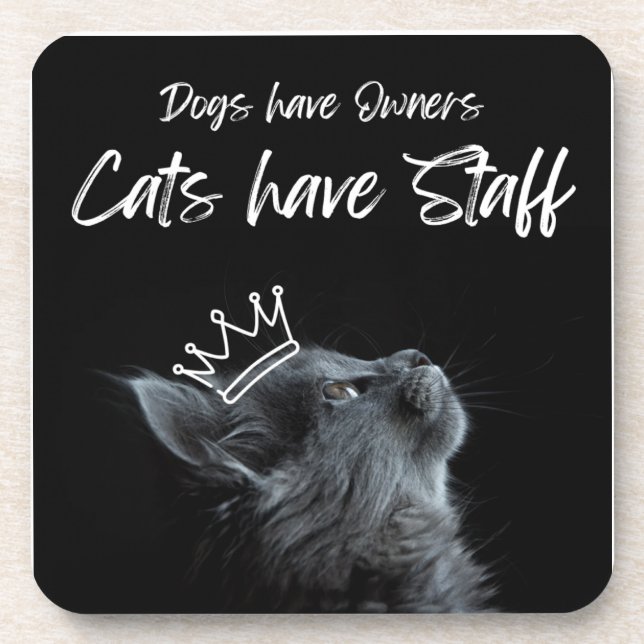 Posavasos Dogs have Owners, Cats Have Staff (Frente)