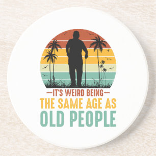Posavasos Es raro ser de la misma edad que los ancianos