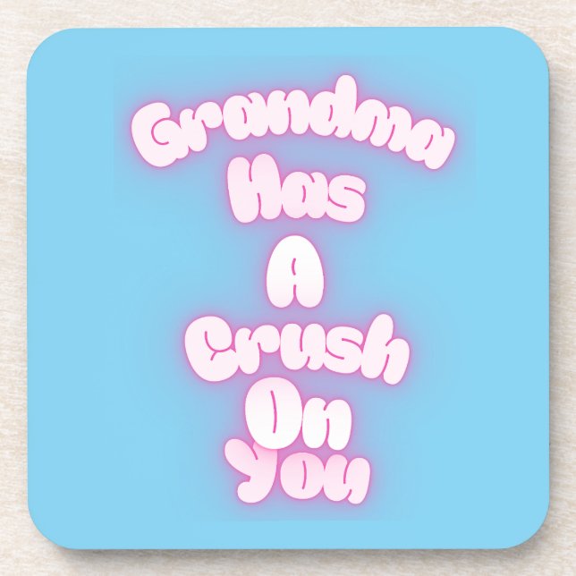 Posavasos Grandma has a crush on you (Frente)