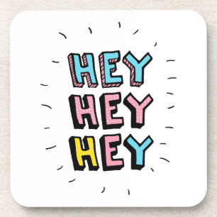 Posavasos Hey Hey Hey Hey