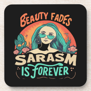 POSAVASOS LA BELLEZA SE DESVANECE EL SARCASMO ES PARA SIEMPR
