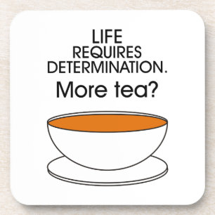 Posavasos La vida requiere determinación. ¿Más té?