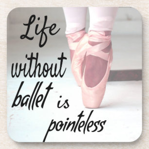 Posavasos La vida sin ballet no tiene sentido.