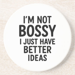 Posavasos "No soy Bossy, solo tengo mejores ideas"