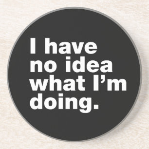 Posavasos No tengo idea de lo que estoy haciendo