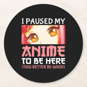 Posavasos Redondo De Papel He Pausado Mi Anime Para Estar Aquí