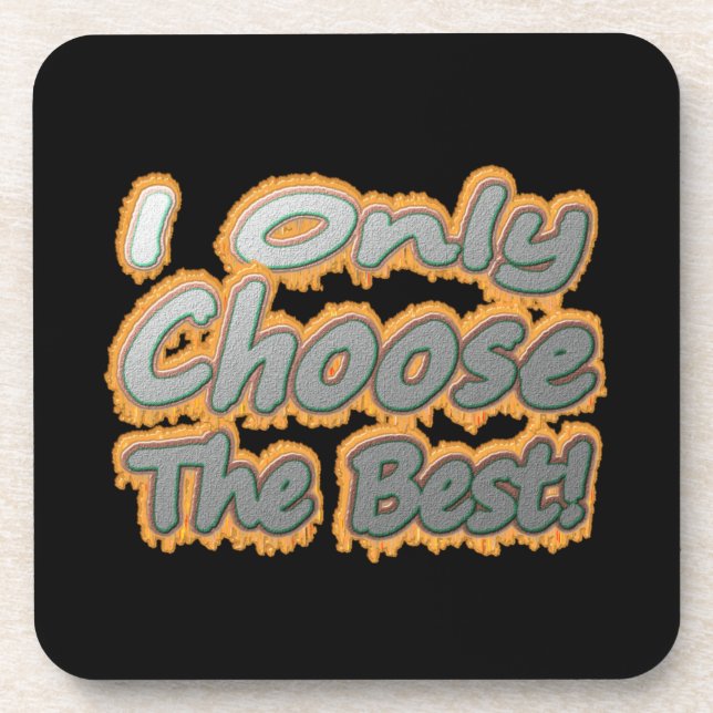 Posavasos "¡Solo Elijo Lo Mejor!" Diseño Cuto. ¡Hazte con un (Frente)
