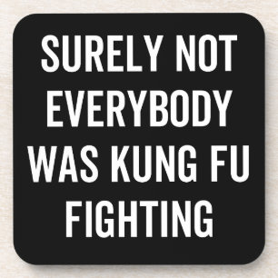 Posavasos Surely Not Everybody Was Kung Fu Fighting