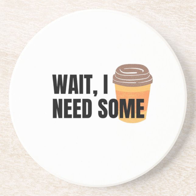 Posavasos Wait, I Need Coffee – Funny Coffee Cup Quote Desig (Frente)