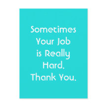 A veces tu trabajo es realmente difícil. Gracias.