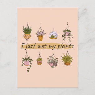 Postal Acabo de mojar mi plantas humorística del jardín