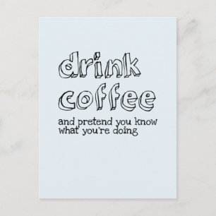 Postal Beba café y finge que sabes lo que estás haciendo