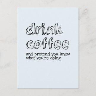 Postal Beba café y finge que sabes lo que estás haciendo