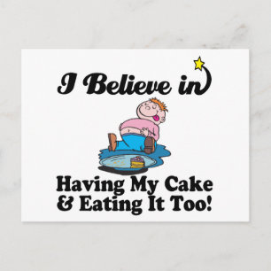 Postal creo en tener mi pastel y en comerlo también