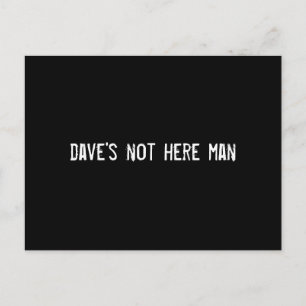 Postal dave no está aquí hombre