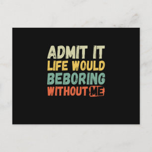 Postal De Anuncios Admito Que La Vida Sería Aburrida Sin Mí Gracioso 