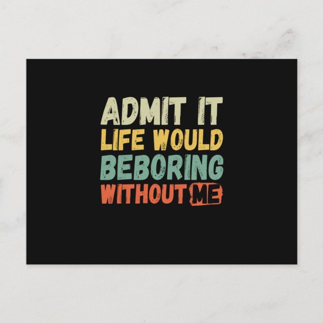 Postal De Anuncios Admito Que La Vida Sería Aburrida Sin Mí Gracioso  (Anverso)