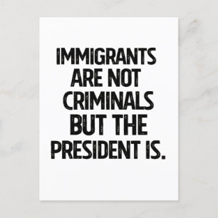 Postal De Anuncios Los inmigrantes no son criminales pero el presiden