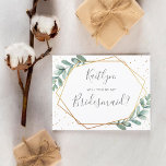 Postal De Invitación ¿Serás Mi Novia Eucalyptus Geométrico<br><div class="desc">Esta tarjeta postal de invitación superlinda es la manera perfecta de preguntar "¿será mi dama de honor?". El diseño presenta un marco geométrico de Relieve metalizado dorado de moda, con una redacción de tipografía moderna y un exuberante eucalipto de color de agua. Estas postales son fáciles de personalizar y se...</div>