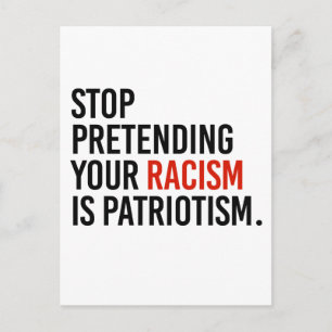 Postal Dejen de fingir que su racismo es patriotismo