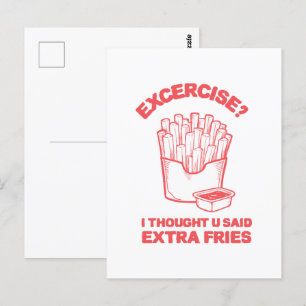 Postal Ejercicio pensé que dijiste papas fritas extra - A