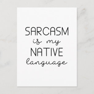 Postal El sarcasmo es mi lengua nativa