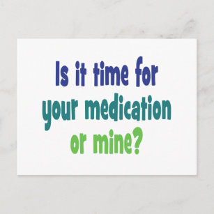 Postal ¿Es hora de tu medicación o la mía?