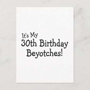 Postal Es mi 30 cumpleaños beyotches