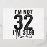Postal Festiva Con Relieve Metalizado I'm Not 32 i'm 31.99 Plis Tax Funny Birthday Gift<br><div class="desc">happy, sarcastic, birthday, gift, fathersday, funny, old, mom, , humor, family</div>