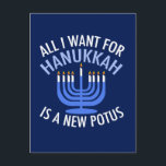 Postal Festiva Todo lo que quiero para Hanukkah es un nuevo presi<br><div class="desc">Todo lo que quiero para Hanukkah es un nuevo POTUS. Un nuevo presidente sería un gran regalo para esta persona judía. Un buen judaísmo antiTrump presente para un judío que quiere destituir a Donald Trump. Resistir con este diseño político para Chanukah.</div>