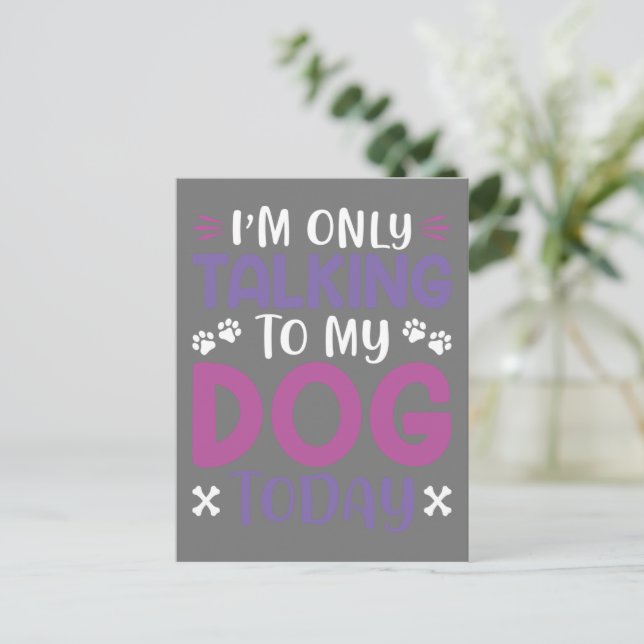 Postal Funny I Am Only Talking To My Dog Today (Anverso de pie)