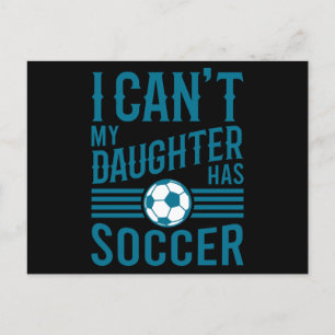 Postal Funny Soccer Dad Soccer Mom I Cant My Daughter Has