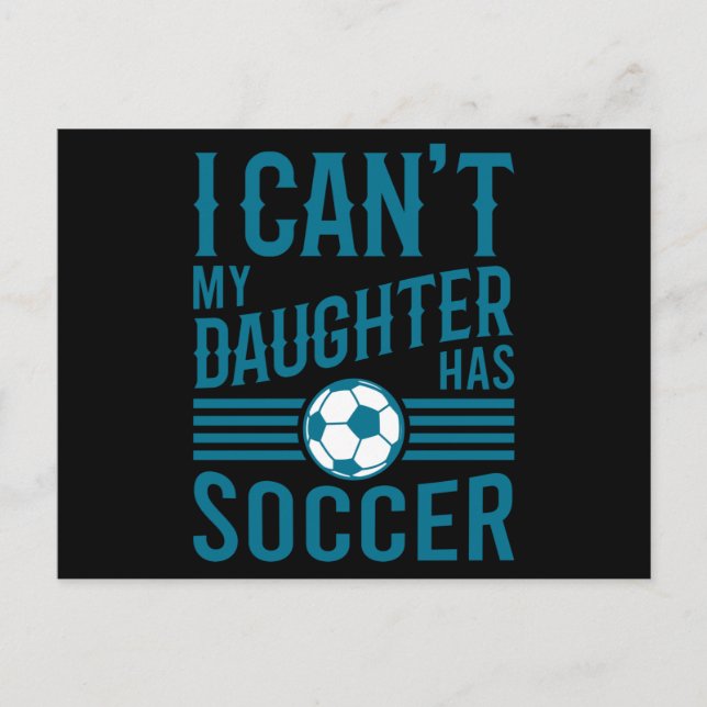 Postal Funny Soccer Dad Soccer Mom I Cant My Daughter Has (Anverso)
