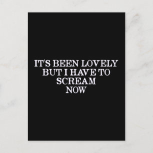 Postal Ha sido encantador, pero tengo que gritar ahora